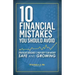 10 Financial Mistakes You Should Avoid: Strategies Designed to Help Keep Your Money Safe and Growing