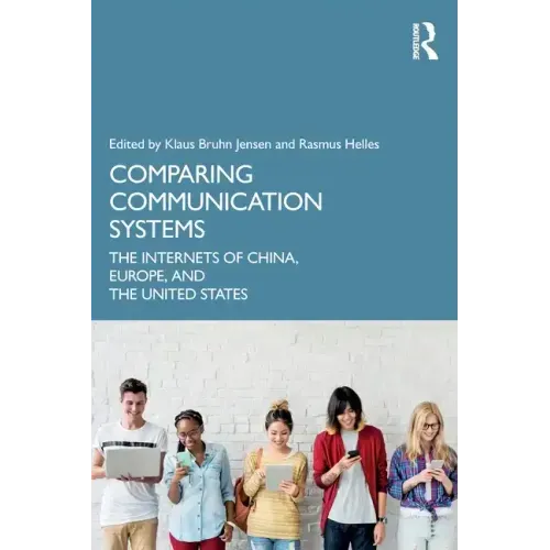 Comparing Communication Systems: The Internets of China, Europe, and the United States