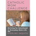 Catholic Mom Challenge: Striving For Sainthood in Everyday Mom Life