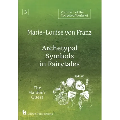 Volume 3 of the Collected Works of Marie-Louise von Franz: Archetypal Symbols in Fairytales: The Maiden's Quest