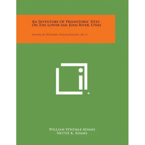 An Inventory Of Prehistoric Sites On The Lower San Juan River, Utah: Museum Of Northern Arizona Bulletin, No. 31