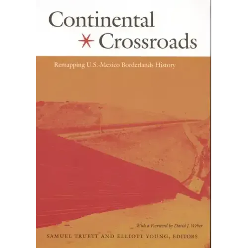 Continental Crossroads: Remapping U.S.-Mexico Borderlands History