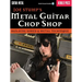 Metal Guitar Chop Shop: Building Shred & Metal Technique