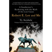 Robert E. Lee and Me: A Southerner's Reckoning with the Myth of the Lost Cause