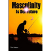 Masculinity Is Our Future: Being A Modern Male
