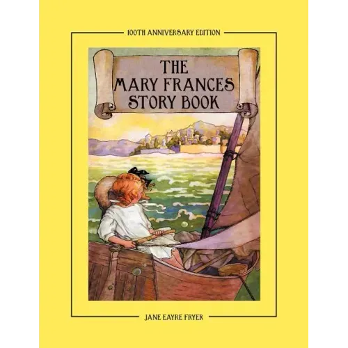 The Mary Frances Story Book 100th Anniversary Edition: A Collection of Read Aloud Stories for Children Including Fairy Tales, Folk Tales, and Selected