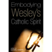 Embodying Wesley's Catholic Spirit