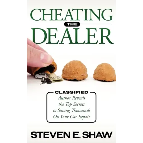 Cheating the Dealer: Classified: Author Reveals the Top Secrets to Saving Thousands on Your Car Repair