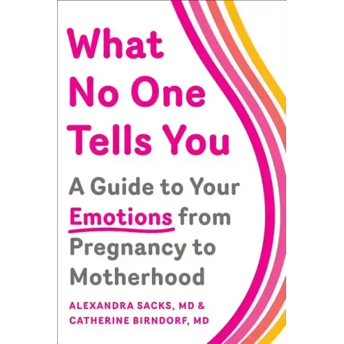 What No One Tells You: A Guide to Your Emotions from Pregnancy to Motherhood