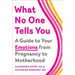 What No One Tells You: A Guide to Your Emotions from Pregnancy to Motherhood