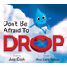 Don't Be Afraid to Drop!