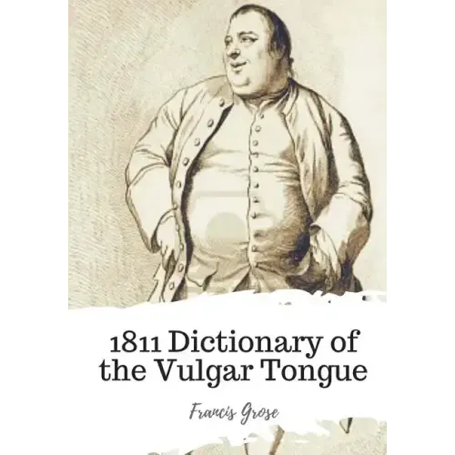 1811 Dictionary of the Vulgar Tongue