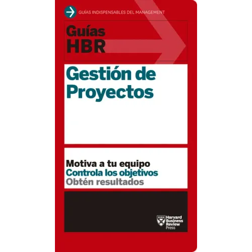 Guías Hbr: Gestión de Proyectos (HBR Guide to Project Management Spanish Edition)