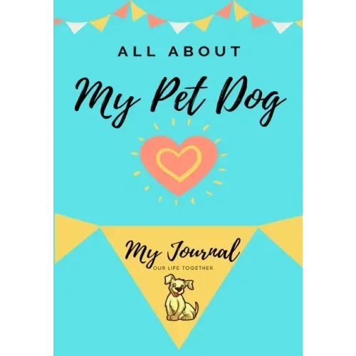 About My Pet Dog: My Pet Journal - Paperback