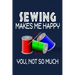 Sewing Makes Me Happy, You, Not So Much