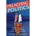 Preaching Politics: Proclaiming Jesus in an Age of Money, Power, and Partisanship