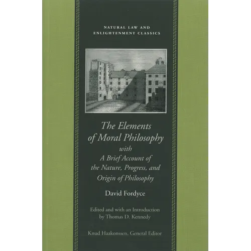 The Elements of Moral Philosophy, with a Brief Account of the Nature, Progress, and Origin of Philosophy