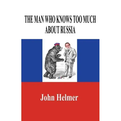 The Man Who Knows Too Much about Russia