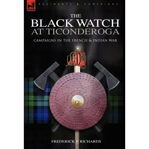 The Black Watch at Ticonderoga: Campaigns in the French & Indian War