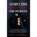 Manipulation, Body Language, Dark Psychology: Learning Everything About Mind Control, Persuasion, How to Manage Your Emotions and Influence People. Wi