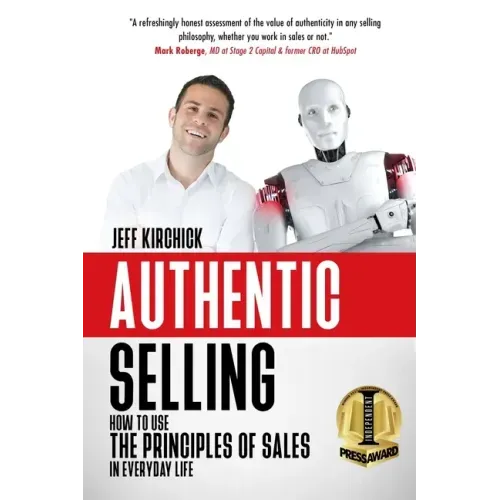 Authentic Selling: How to Use the Principles of Sales in Everyday Life