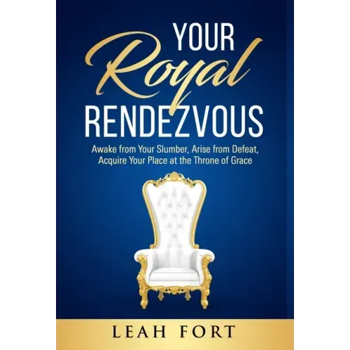 Your Royal Rendezvous: Awake from Your Slumber, Arise from Defeat, Acquire Your Place at the Throne of Grace