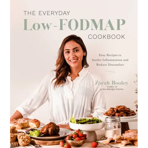 The Everyday Low-Fodmap Cookbook: Easy Recipes to Soothe Inflammation and Reduce Discomfort