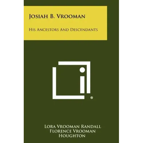 Josiah B. Vrooman: His Ancestors And Descendants