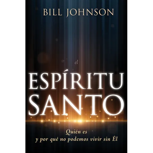 El Espíritu Santo: Quién Es Y Por Qué No Podemos Vivir Sin Él