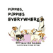 Puppies, Puppies Everywhere