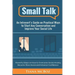 Small Talk: An Introvert's Guide on Practical Ways to Start Any Conversation and Improve Your Social Life