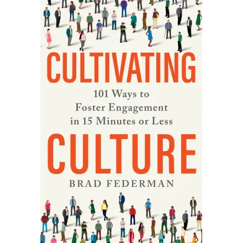 Cultivating Culture: 101 Ways to Foster Engagement in 15 Minutes or Less