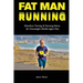 Fat Man Running: Marathon Training & Running Advice for Overweight Middle-Aged Men