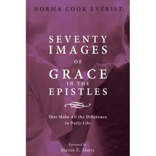 Seventy Images of Grace in the Epistles . . .: That Make All the Difference in Daily Life
