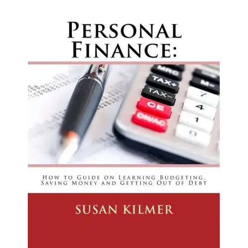 Personal Finance: How to Guide on Learning Budgeting, Saving Money and Getting Out of Debt