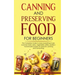 Canning and Preserving Food for Beginners: The Complete Guide to store everything in jars ( canned meat, jams, vegetables, jellies, pickles ) - homema