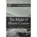 The Mules of Monte Cassino: The Ground Level Truth About the Most Brutal and Unknown Battle of World War II