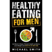 Healthy Eating for Men: Get Back in Shape, Prevent Health problems, Lose Weight and Stay Fit at Any Age