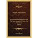 True Civilization: An Immediate Necessity, And The Last Ground Of Hope For Mankind (1863)