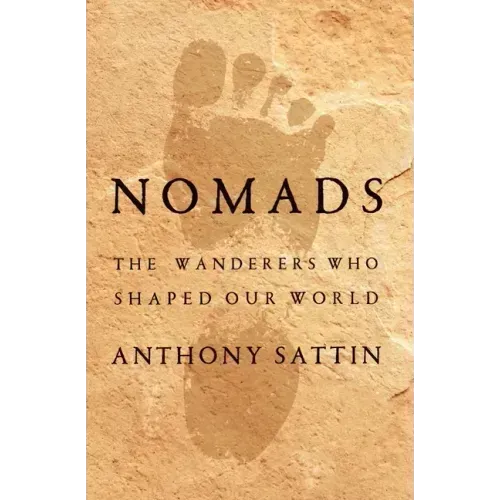 Nomads: The Wanderers Who Shaped Our World