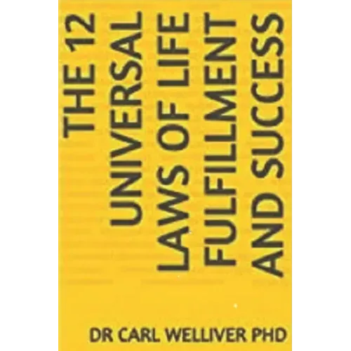 The 12 Universal Laws of Life Fulfillment and Success