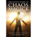The Master Works of Chaos Magick: Practical Techniques For Directing Your Reality