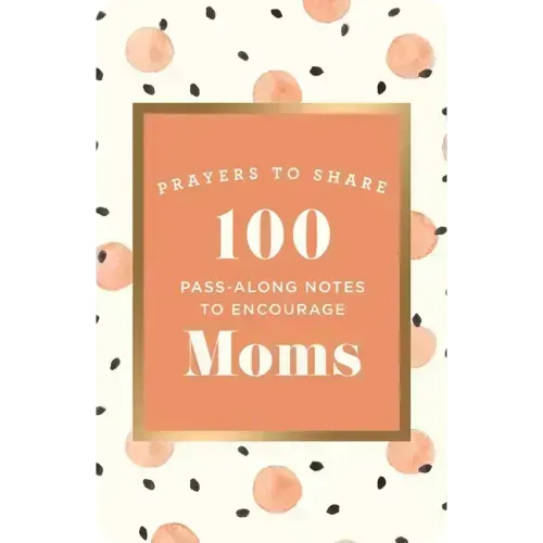 Prayers to Share: 100 Pass-Along Notes to Encourage Moms