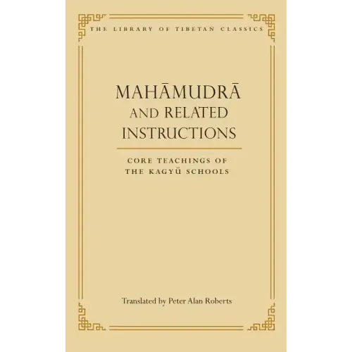 Mahamudra and Related Instructions: Core Teachings of the Kagyu Schools