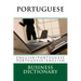 Portuguese Business Dictionary: English to Portuguese - Portuguese to English