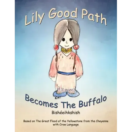 Lily Good Path Bisheeihkshish: Lily Good Path Becomes the Buffalo, Crow Language