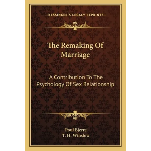 The Remaking Of Marriage: A Contribution To The Psychology Of Sex Relationship