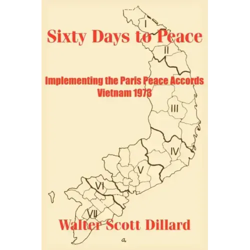 Sixty Days to Peace: Implementing the Paris Peace Accords -- Vietnam 1973