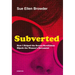 Subverted: How I Helped the Sexual Revolution Hijack the Women's Movement