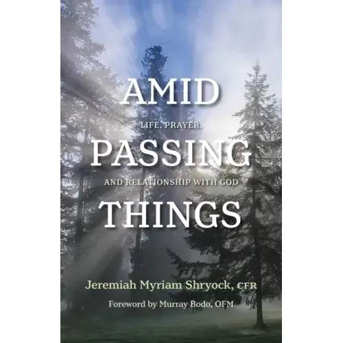 Amid Passing Things: Life, Prayer, and Relationship with God